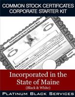 Common Stock Certificates Corporate Starter Kit: Incorporated in the State of Maine (Black & White) 1544994885 Book Cover