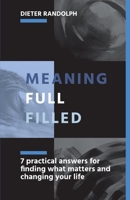 Meaningfullfilled: 7 practical answers for finding what matters and changing your life 1098320093 Book Cover