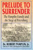 Prelude to Surrender: The Pamplin Family and the Siege of Petersburg 1571010491 Book Cover