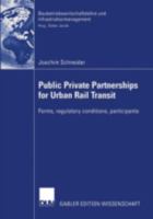 Public Private Partnership for Urban Rail Transit: Forms, Regulatory Conditions, Participants 3824480506 Book Cover