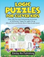 Logic puzzles for clever kids: Over 100 Fun And Interesting Activities of Different Types For ages 4 & up B08B35XJTR Book Cover