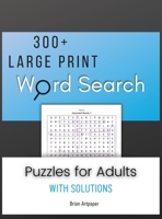 300 + Large Print Word Search: Puzzles for Adults with Solutions. 1794736611 Book Cover