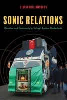 Sonic Relations: Devotion and Community in Turkey's Eastern Borderlands (Public Cultures of the Middle East and North Africa) 0253075726 Book Cover