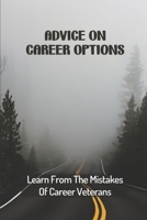 Advice On Career Options: Learn From The Mistakes Of Career Veterans: Career Changes B09CBPYMS9 Book Cover