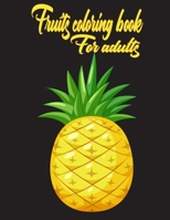 fruits coloring book for adult: Relaxing Tropical Adult Coloring book for Mindfulness and Stress Relief B089M423MF Book Cover
