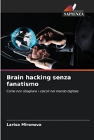 Brain hacking senza fanatismo: Come non sbagliare i calcoli nel mondo digitale (Italian Edition) 6207597583 Book Cover