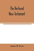 The restored New Testament: the Hellenic fragments, freed from the pseudo-Jewish interpolations, harmonized, and done into English verse and prose 9354004326 Book Cover