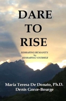 DARE TO RISE - Reshaping Humanity by Reshaping Yourself 1530926807 Book Cover