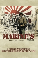 One Marine's War: A Combat Interpreter's Quest for Humanity in the Pacific 1612510922 Book Cover