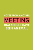 Notes From Another Meeting That Should Have Been An Email: Funny Office Journals, Blank Lined Journal Coworker Notebook, 120 Pages, 6 x 9 Inches 1673954316 Book Cover