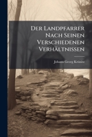 Der Landpfarrer Nach Seinen Verschiedenen Verhältnissen... 1247780015 Book Cover