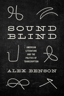 Sound-Blind: American Literature and the Politics of Transcription 1469674629 Book Cover