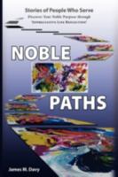The Noble Paths of People Who Serve Others: Discover Your Noble Purpose through Appreciative Life Reflection 0595498922 Book Cover