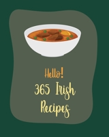 Hello! 365 Irish Recipes: Best Irish Cookbook Ever For Beginners [Book 1] B085RT6RWC Book Cover