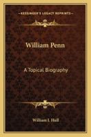 William Penn: A topical biography 1163159905 Book Cover