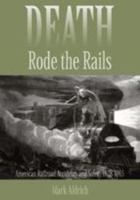 Death Rode the Rails: American Railroad Accidents and Safety, 1828–1965 0801894026 Book Cover