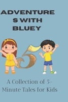 Adventures with Bluey: A Collection of 5-Minute Tales for Kids B0BXNJCRJY Book Cover