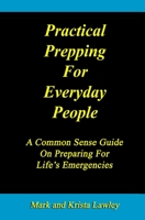 Practical Prepping For Everyday People: A Common Sense Guide On Preparing For Life's Emergencies B087H5TZMG Book Cover