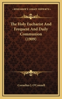 The Holy Eucharist and Frequent and Daily Communion 1018958681 Book Cover