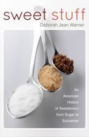 Sweet Stuff: An American History of Sweeteners from Sugar to Sucralose 1935623052 Book Cover