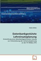 Datenbankgestützte Lehreinsatzplanung: Entwicklung einer datenbankgeschützten Lösung zur Unterstützung der Lehreinsatzplanung an der TH Wildau [FH] 3639377338 Book Cover