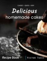 Delicious homemade cakes: cake recipe book 1689299282 Book Cover