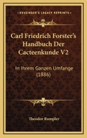 Carl Friedrich Forster's Handbuch Der Cacteenkunde V2: In Ihrem Ganzen Umfange (1886) 1160883866 Book Cover