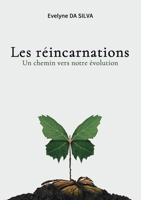 Les réincarnations, un chemin vers notre évolution: ou comment porter un regard différent sur la vie d'ici ou d'ailleurs. (French Edition) 2322201510 Book Cover