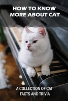 How To Know More About Cat: A Collection Of Cat Facts And Trivia: Cat Behaviors null Book Cover