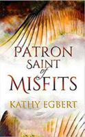 Patron Saint of Misfits: The Truth WILL Set You Free... But FIRST It Makes You CRAZY 1545644098 Book Cover