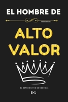 EL HOMBRE DE ALTO VALOR: Dominio personal, autocontrol y liderazgo silencioso (Spanish Edition) B0GHT5FDQR Book Cover
