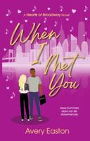 When I Met You: A Hearts of Broadway Novel 1737394251 Book Cover