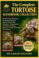 The Complete Tortoise Handbook Collection: An All-in-One Resource for Tortoise Species, Habitat Setup, Diet, Hydration, Temperature, Humidity, Handling, Behavior, Health, Breeding, and Lifelong . B0HMP2TNDB Book Cover