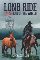 Long Ride to the End of the World: A Lonely Long Rider’s 7,500 km Journey to the Land of Fire (Journey America Trilogy) 1927607728 Book Cover