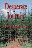 Desperate Journey: A Novel of Pioneer Days 1462662358 Book Cover