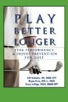 Play Better Longer, Peak Performace & Injury Prevention for Golf 0979155304 Book Cover
