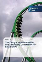 The Design, Implementation and Trajectory Generation for Small Uavs 363966437X Book Cover