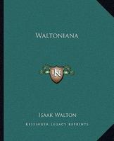 Waltoniana, Inedited Remains, in Verse and Prose, of Izaac Walton 1507611013 Book Cover