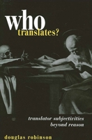 Who Translates: Translator Subjectivities Beyond Reason 0791448649 Book Cover