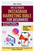 The Ultimate Instagram Marketing Bible for Beginners: Proven Strategies to Grow Followers, Boost Engagement, and Become an Influencer (ONLINE BUSINESS STRATEGIES FOR BEGINNERS) B0FCC4VCX4 Book Cover