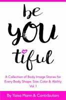 BeYouTiful: A Collection of Body Image Stories for Every Body,Shape, Size, Color & Ability 0997551100 Book Cover