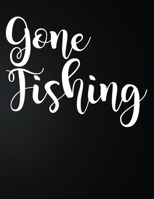 Gone Fishing: 100 Pages 8.5'' x 11'' Fishing Log Book Notebook For The Serious Fisherman To Record Fishing Trip Experiences 1676038612 Book Cover