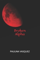 Broken Alpha (Broken Trilogy Book 2) B08QS6KY8Y Book Cover