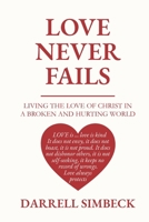 LOVE NEVER FAILS: LIVING THE LOVE OF CHRIST IN A BROKEN AND HURTING WORLD B0FWXT2RQ8 Book Cover