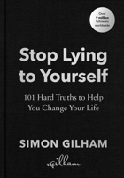Stop Lying to Yourself: 101 Hard Truths to Help You Change Your Life 1529939194 Book Cover