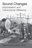 Sound Changes: Improvisation and Transcultural Difference 0472132423 Book Cover