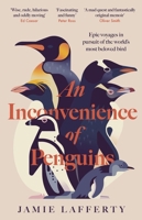 An Inconvenience of Penguins: Epic Voyages in Pursuit of the World's Most Beloved Bird 1035413140 Book Cover