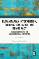 Humanitarian Intervention, Colonialism, Islam and Democracy: An Analysis Through the Human-Nonhuman Distinction 0367755246 Book Cover
