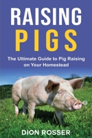 Raising Pigs: The Ultimate Guide to Pig Raising on Your Homestead B08P1CFBGC Book Cover