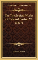 The Theological Works Of Edward Burton V2 1166213501 Book Cover